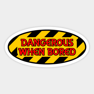 Dangerous When Bored Sticker